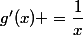 g'(x) =\dfrac{1}{x}