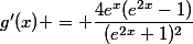 g'(x) = \dfrac{4e^x(e^{2x}-1)}{(e^{2x}+1)^2}