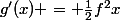 g'(x) = \frac{1}{2}f^{2}x