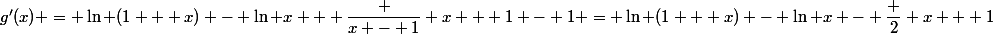 g'(x) = \ln (1 + x) - \ln x + \dfrac {x - 1} {x + 1} - 1 = \ln (1 + x) - \ln x - \dfrac 2 {x + 1}