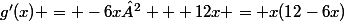 g'(x) = -6x² + 12x = x(12-6x)
