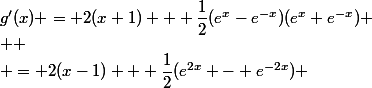 g'(x) = 2(x+1) + \dfrac{1}{2}({e^x-e^{-x})(e^x+e^{-x}) \\  \\ = 2(x-1) + \dfrac{1}{2}(e^{2x} - e^{-2x}) 