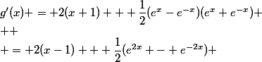 g'(x) = 2(x+1) + \dfrac{1}{2}({e^x-e^{-x})(e^x+e^{-x})
 \\ 
 \\ = 2(x-1) + \dfrac{1}{2}(e^{2x} - e^{-2x}) 