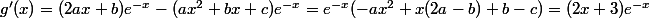 g'(x)=(2ax+b)e^{-x}-(ax^{2}+bx+c)e^{-x}=e^{-x}(-ax^{2}+x(2a-b)+b-c)=(2x+3)e^{-x}
