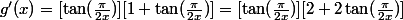 g'(x)=[\tan(\frac{\pi}{2x})][1+\tan(\frac{\pi}{2x})]=[\tan(\frac{\pi}{2x})][2+2\tan(\frac{\pi}{2x})]