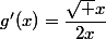 g'(x)=\dfrac{\sqrt x}{2x}