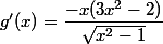 g'(x)=\dfrac{-x(3x^2-2)}{\sqrt{x^2-1}}