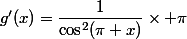 g'(x)=\dfrac{1}{\cos^2(\pi x)}\times \pi