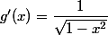 g'(x)=\dfrac{1}{\sqrt{1-x^2}}