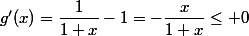 g'(x)=\dfrac{1}{1+x}-1=-\dfrac{x}{1+x}\leq 0