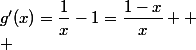 g'(x)=\dfrac{1}{x}-1=\dfrac{1-x}{x}  \\ 