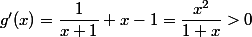 g'(x)=\dfrac{1}{x+1}+x-1=\dfrac{x^2}{1+x}>0