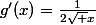 g'(x)=\frac{1}{2\sqrt x}