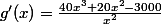 g'(x)=\frac{40x^3+20x^2-3000}{x^2}