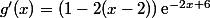 g'(x)=\left(1-2(x-2)\right)\text{e}^{-2x+6}