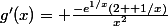 g'(x)= \frac{-e^{1/x}(2+ 1/x)}{x^2}