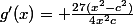 g'(x)= \frac{27(x^2-c^2)}{4x^2c}