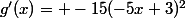 g'(x)= -15(-5x+3)^2