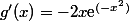 g'(x)=-2x\text{e}^{(-x^2)}