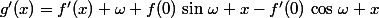 g'(x)=f'(x)+\omega f(0)\,\sin\,\omega x-f'(0)\,\cos\,\omega x