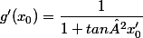 g'(x_{0})=\dfrac{1}{1+tan²x'_0}