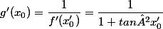 g'(x_{0})=\dfrac{1}{f'(x'_0)}=\dfrac{1}{1+tan²x'_0}