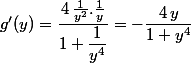 g'(y)=\dfrac{4\,\frac{1}{y^2}.\frac{1}{y}}{1+\dfrac{1}{y^4}}=-\dfrac{4\,y}{1+y^4}