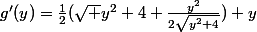 g'(y)=\frac{1}{2}(\sqrt {y^2+4}+\frac{y^2}{2\sqrt{y^2+4}})+y