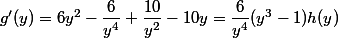 g'(y)=6y^2-\dfrac6{y^4}+\dfrac{10}{y^2}-10y=\dfrac6{y^4}(y^3-1)h(y)