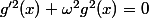 g'^2(x)+\omega^2g^2(x)=0