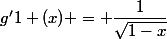 g'{1} (x) = \dfrac{1}{\sqrt{1-x}}