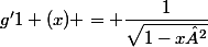 g'{1} (x) = \dfrac{1}{\sqrt{1-x²}}