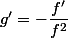 g'=-\dfrac{f'}{f^2}