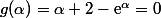 g(\alpha)=\alpha+2-\text{e}^{\alpha}=0
