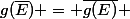 g(\bar{E}) = \bar{g(E)} 