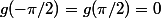g(-\pi/2)=g(\pi/2)=0