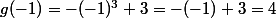 g(-1)=-(-1)^3+3=-(-1)+3=4