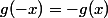 g(-x)=-g(x)