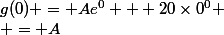 g(0) = Ae^0 + 20\times0\timese^0 \\ = A