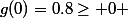 g(0)=0.8\geq 0 