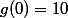 g(0)=10