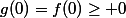g(0)=f(0)\geq 0