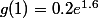 g(1)=0.2e^{1.6}