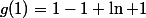 g(1)=1-1+\ln 1