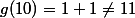 g(10)=1+1\not=11