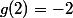 g(2)=-2