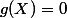 g(X)=0
