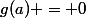 g(a) = 0