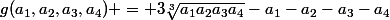 g(a_{1},a_{2},a_{3},a_{4}) = {3\sqrt[3]{a_{1}a_{2}a_{3}a_4}}}-a_{1}-a_{2}-a_{3}-a_4