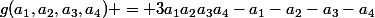 g(a_{1},a_{2},a_{3},a_{4}) = {3a_{1}a_{2}a_{3}a_4}}-a_{1}-a_{2}-a_{3}-a_4